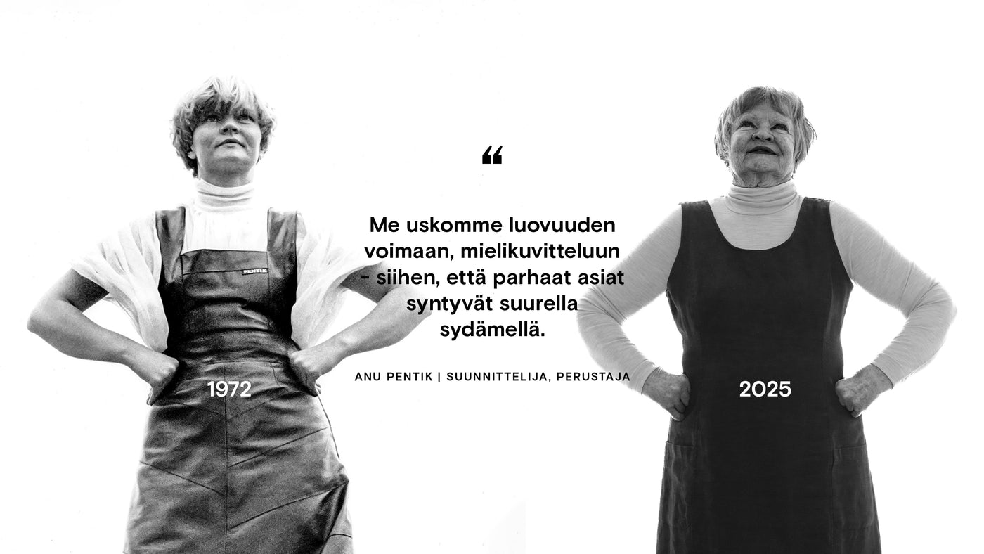 Kuvassa rinnakkain kädet lanteilla seisomassa Anu Pentik nuorena, vuonna 1972 ja nykyisen ikäisenä, vuonna 2025. Keskellä sitaatti "Me uskomme luovuuden voimaan, mielikuvitteluun - siihen, että parhaat asiat syntyvät suurella sydämellä."